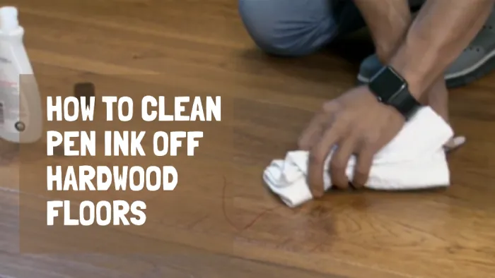 How to Clean Pen Ink off Hardwood Floors: 6 Methods [Effective]