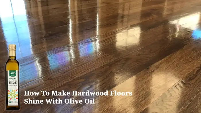 How to Make Hardwood Floors Shine With Olive Oil: Easy 7 Steps