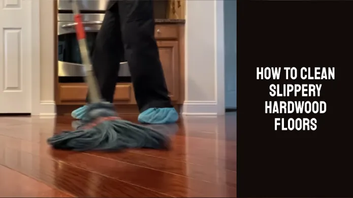 How to Clean Slippery Hardwood Floors: 6 Steps [DIY]