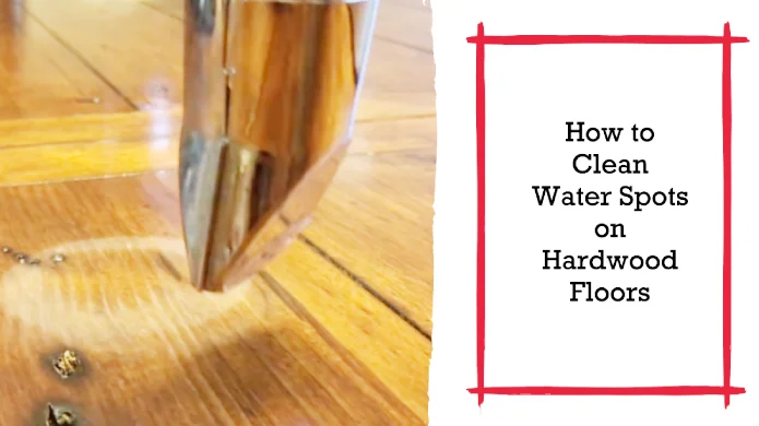 How to Clean Water Spots on Hardwood Floors: 5 Effective Methods [DIY]