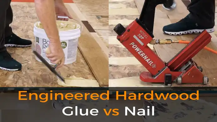 Engineered Hardwood Glue vs Nail: 8 Differences