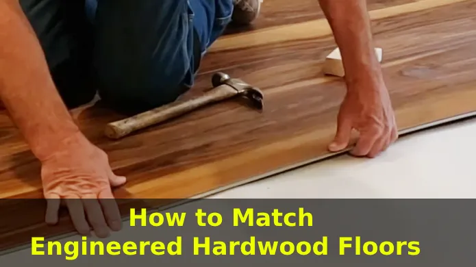 How to Match Engineered Hardwood Floors