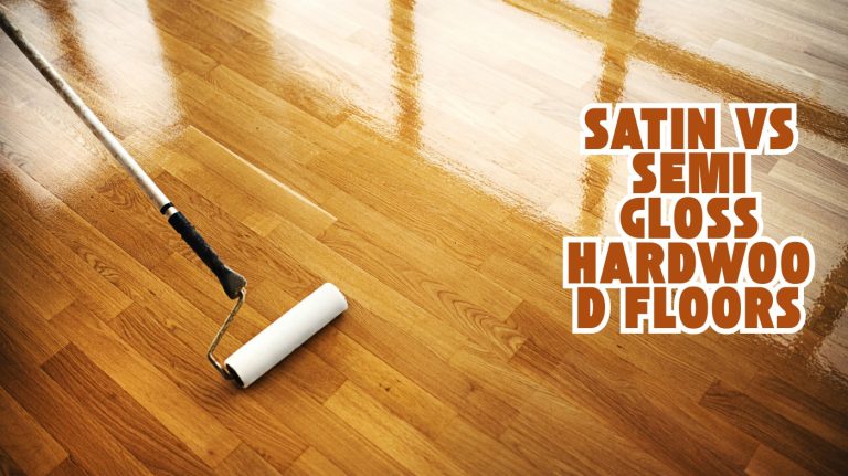 Satin vs Semi Gloss Hardwood Floors
