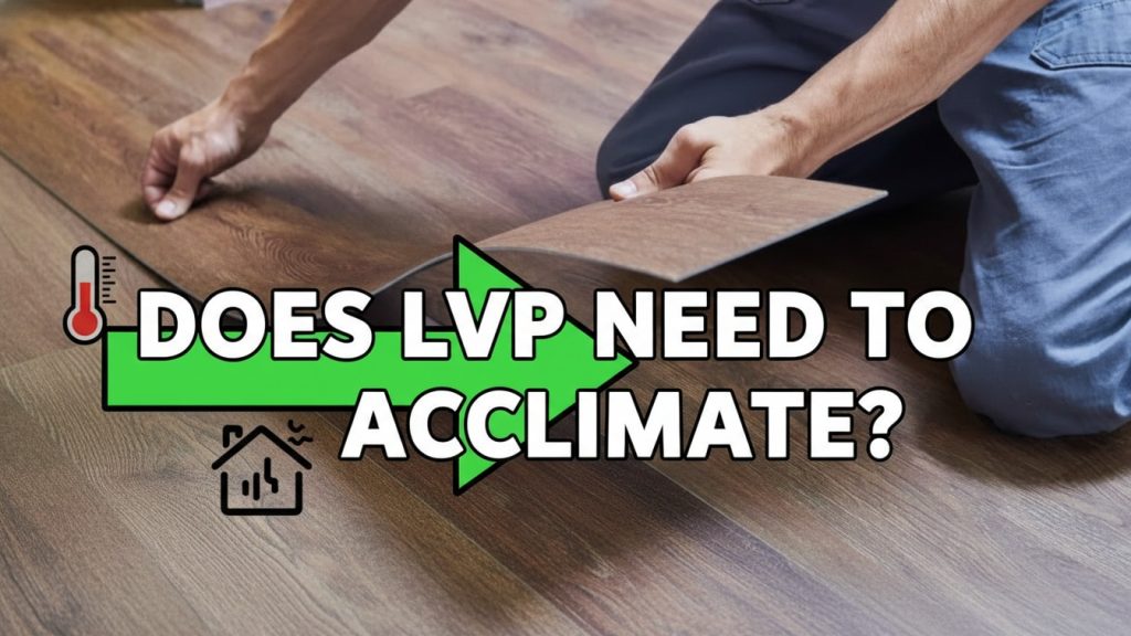 Does LVP Need to Acclimate: Avoid Flooring Failure